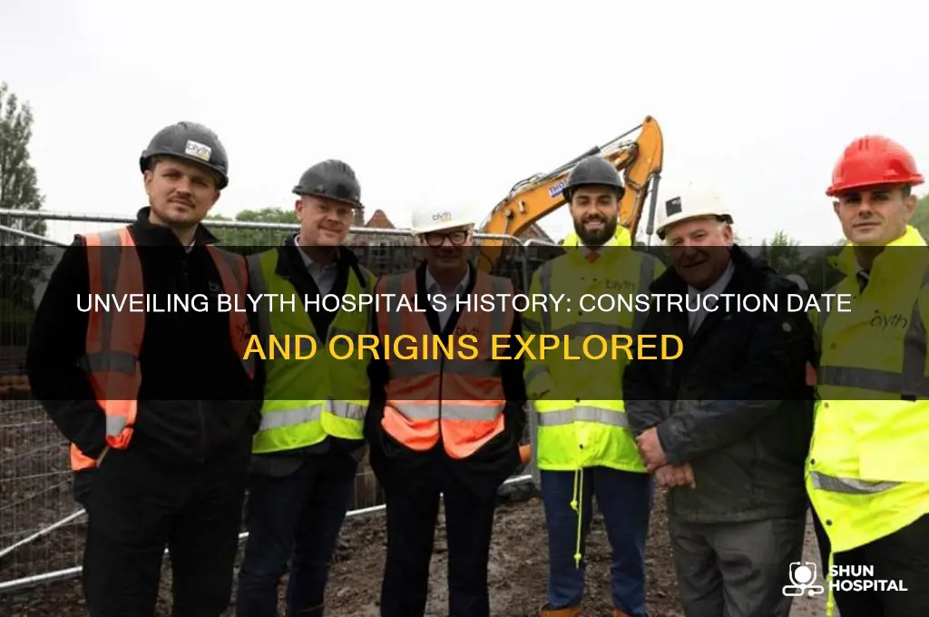when was blyth hospital built