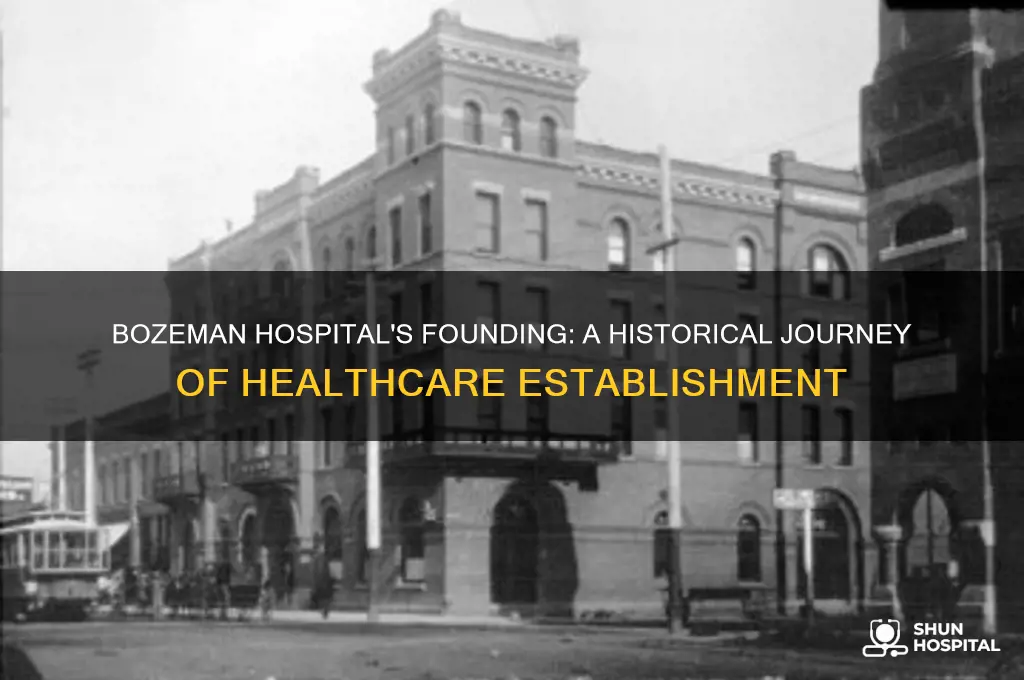 when was bozeman hospital established