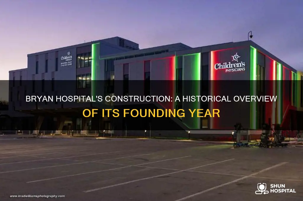when was bryan hospital built