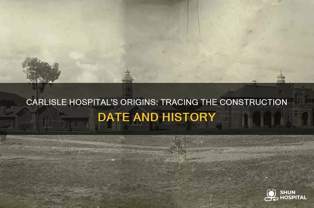 when was carlisle hospital built