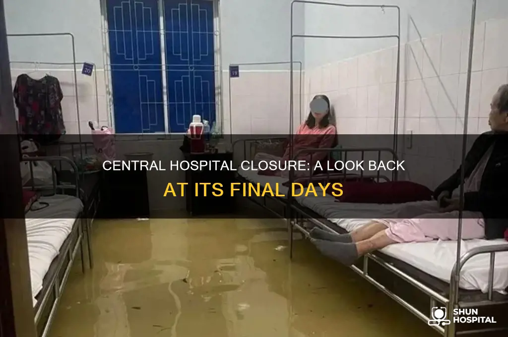when was central hospital closed