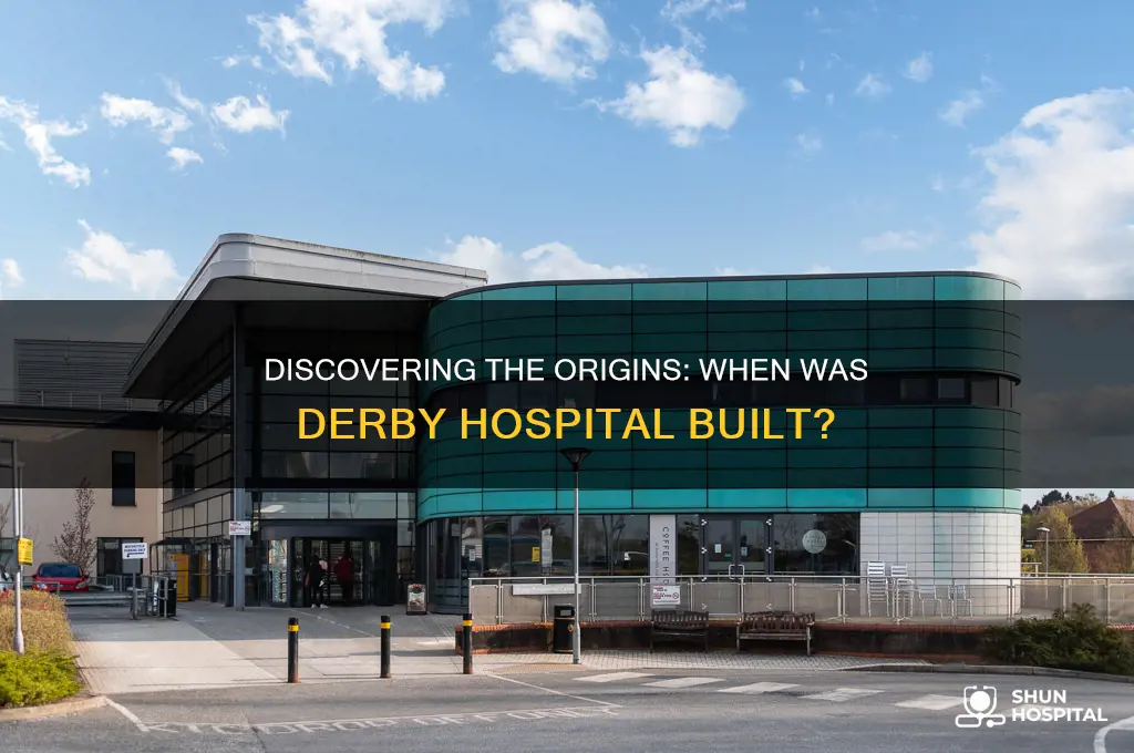 when was derby hospital built