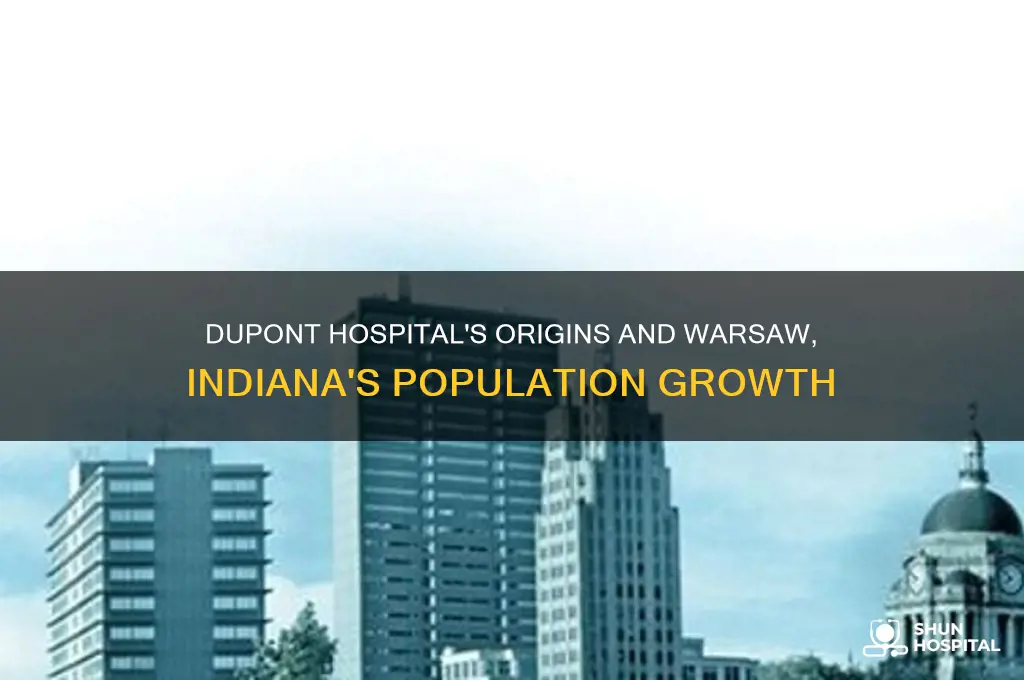 when was dupont hospital built population of warsaw indiana