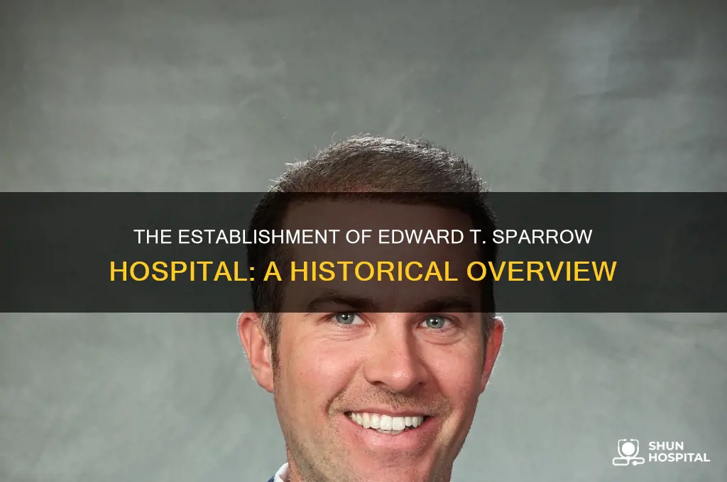 when was edward t sparrow hospital established