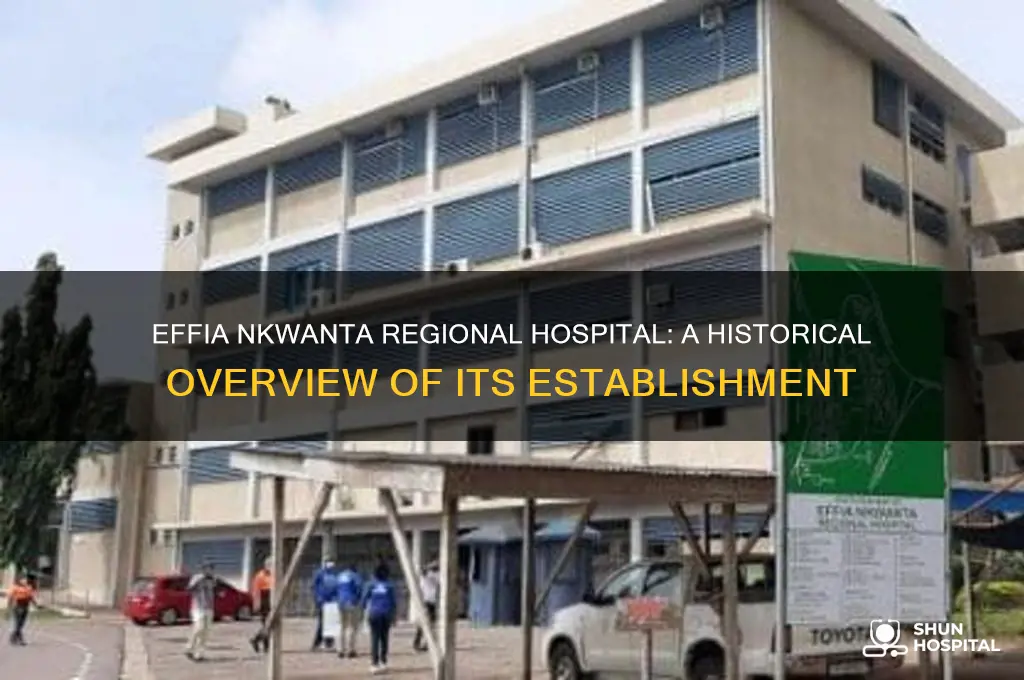 when was effia nkwanta regional hospital established