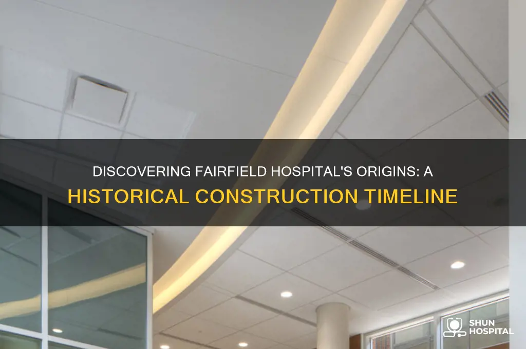 when was fairfield hospital built