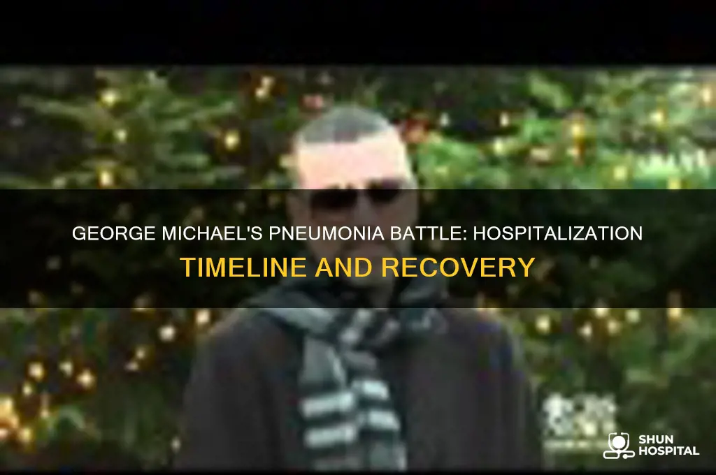 when was george michael in the hospital for pneumonia