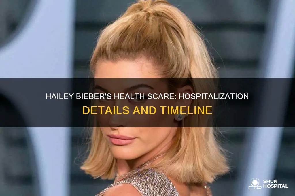 when was hailey bieber hospitalized