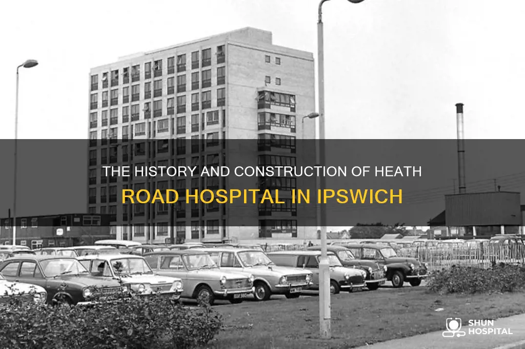 when was heath road hospital ipswich built