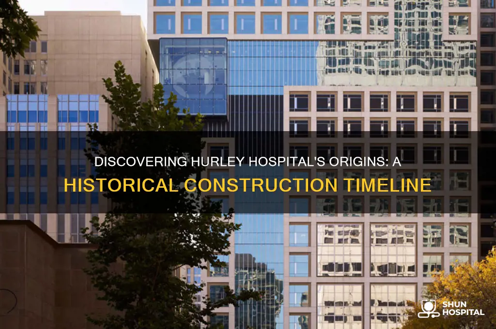when was hurley hospital built