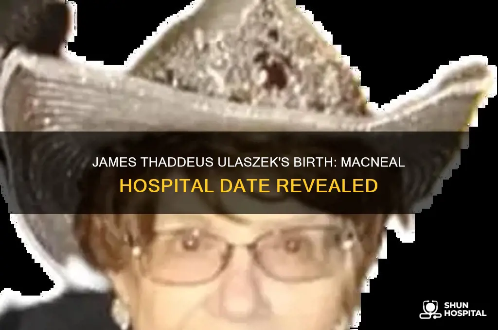 when was james thaddeus ulaszek born at macneal hospital