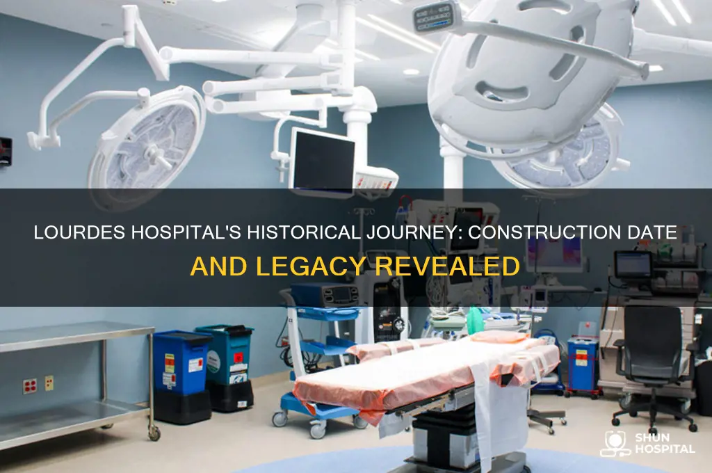 when was lourdes hospital built