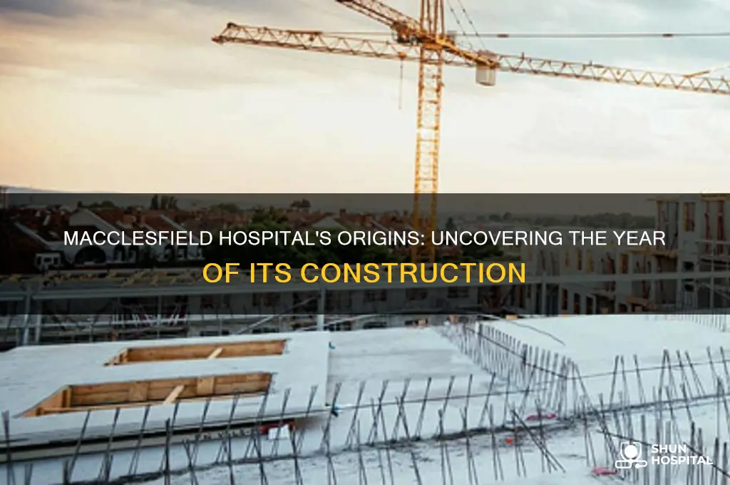 when was macclesfield hospital built