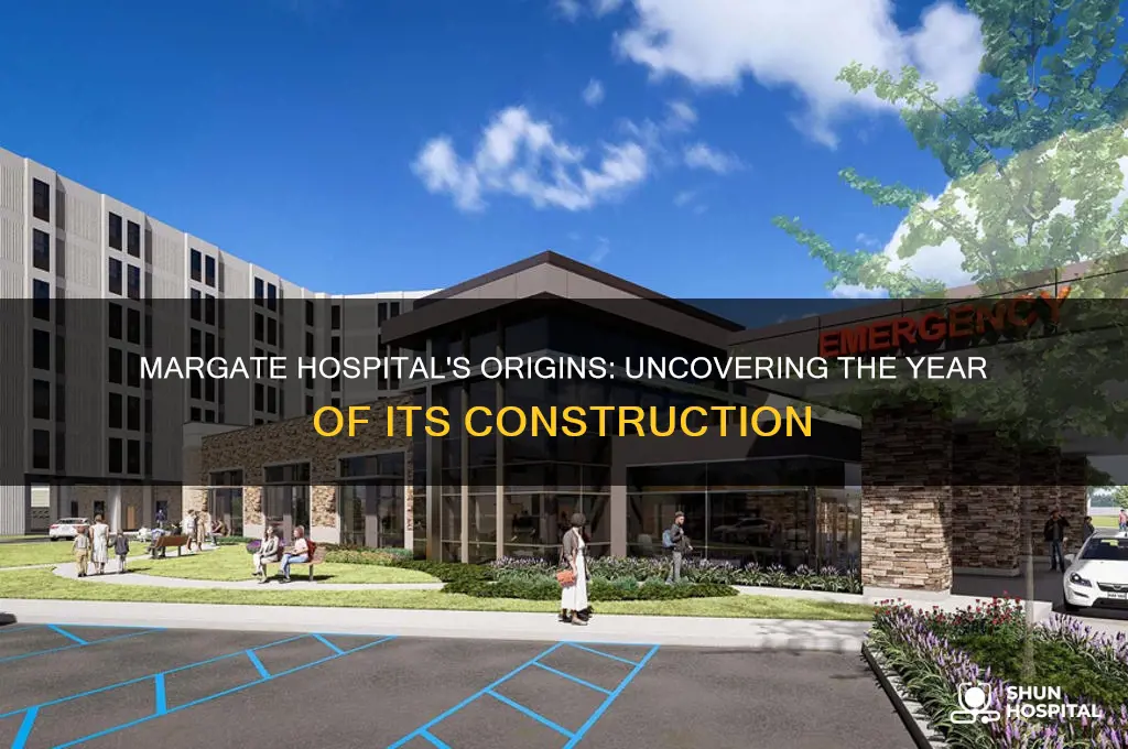 when was margate hospital built