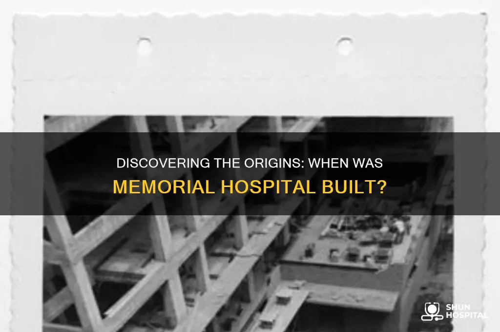 when was memorial hospital built