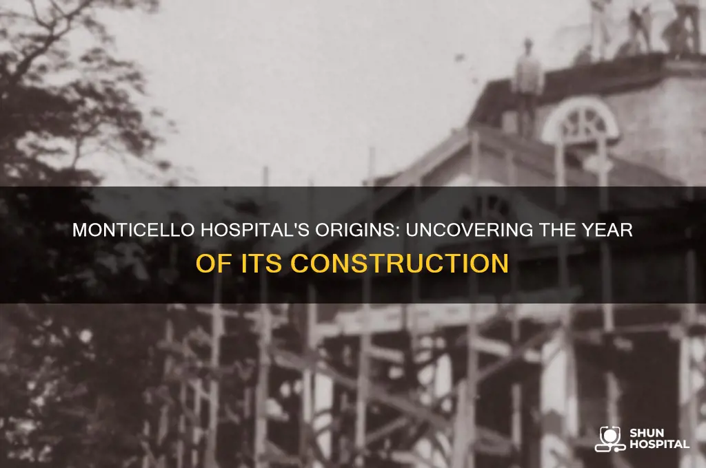 when was monticello hospital built