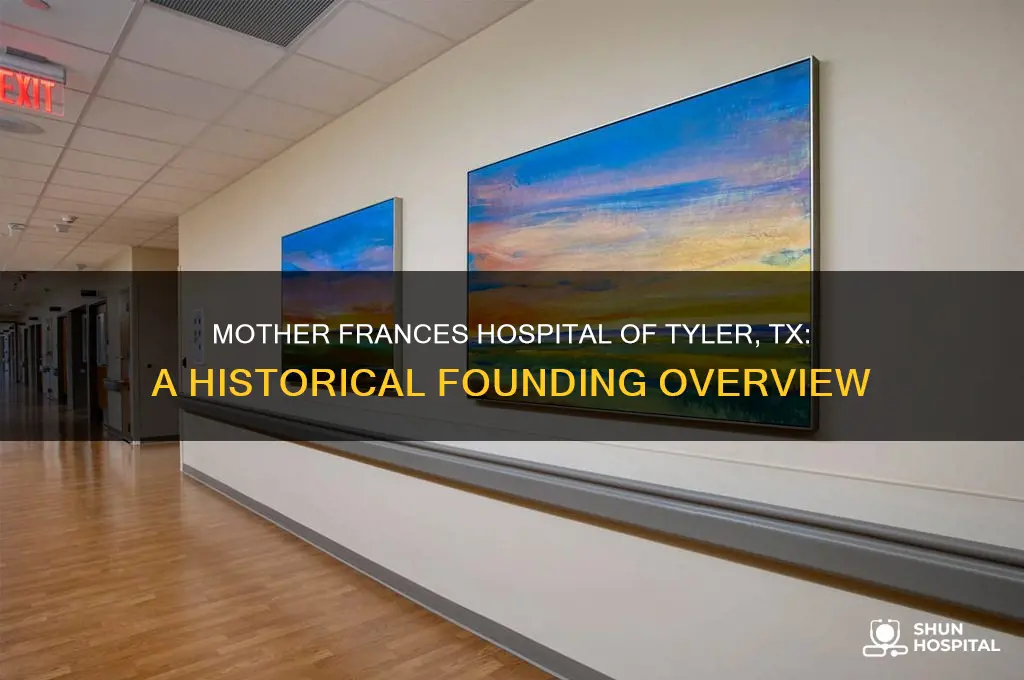 when was mother frances hospital of tyler tx founded