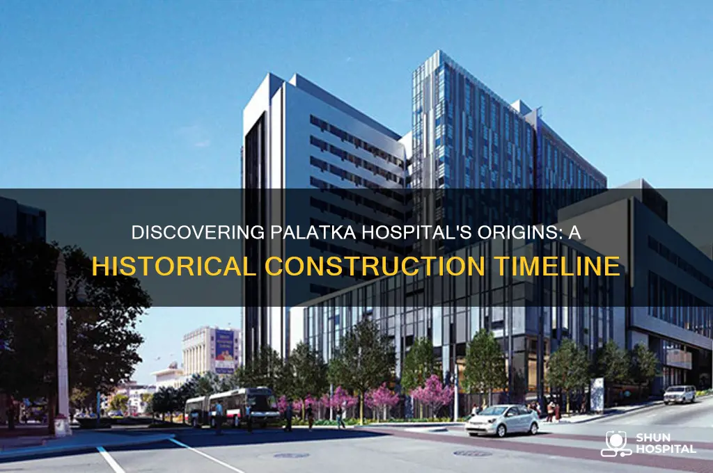 when was palatka hospital built
