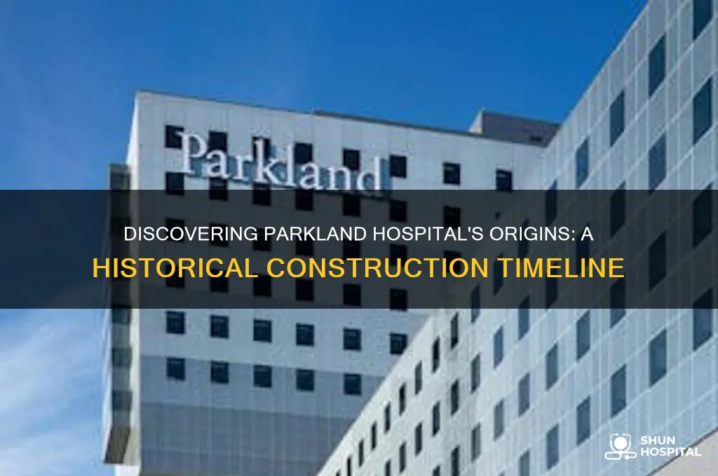 when was parkland hospital built