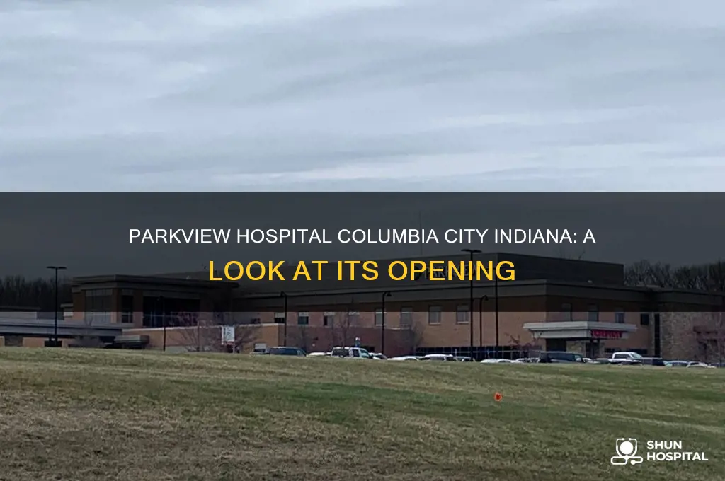 when was parkview hospital columbia city indiana open for business
