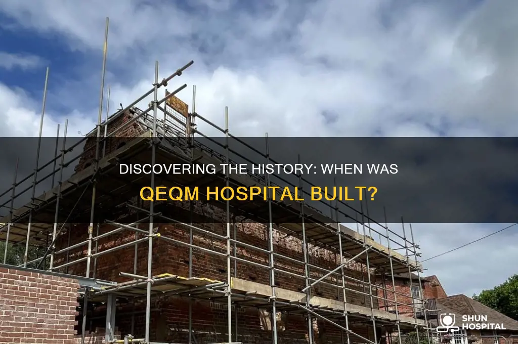 when was qeqm hospital built
