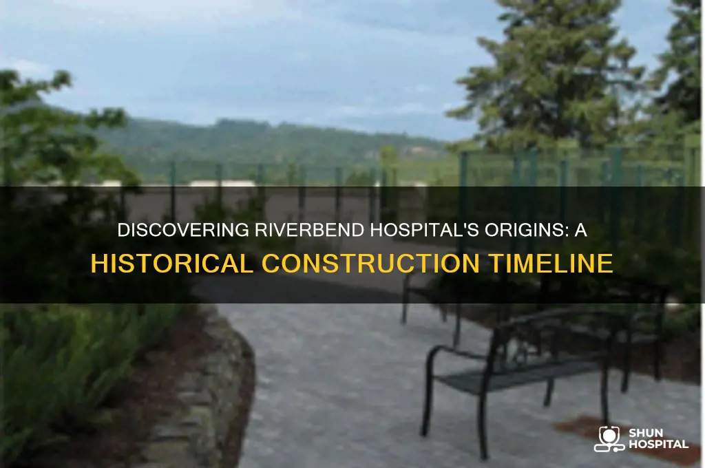 when was riverbend hospital built