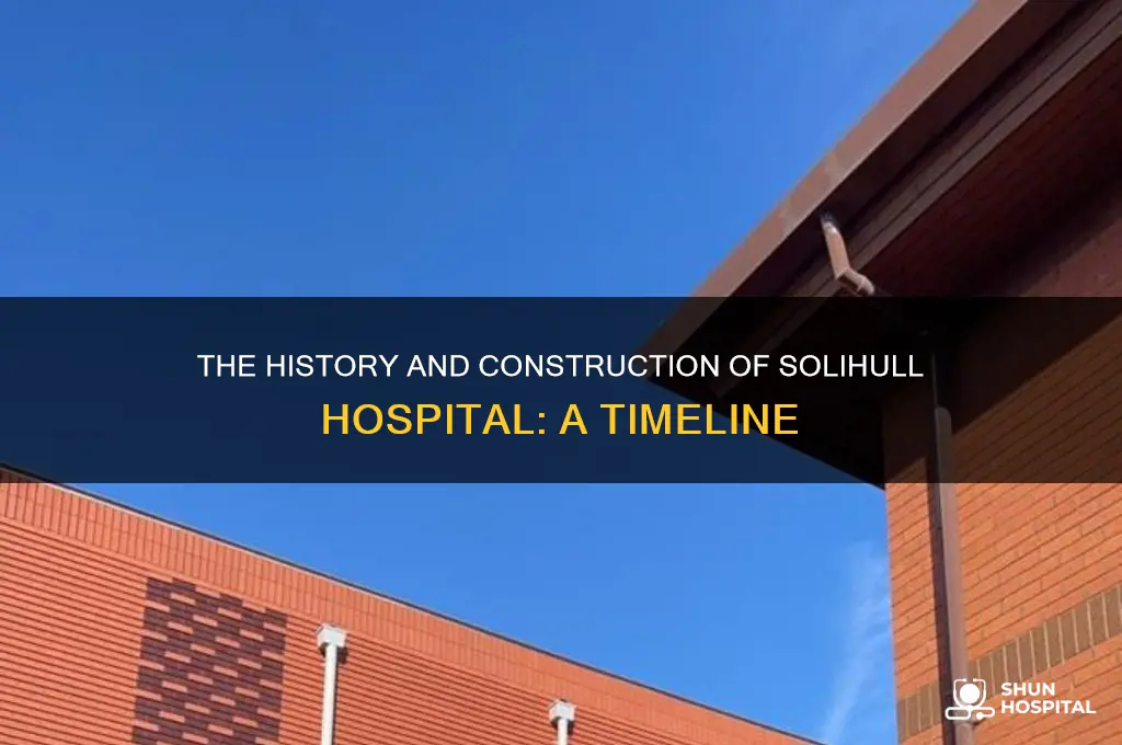when was solihull hospital built