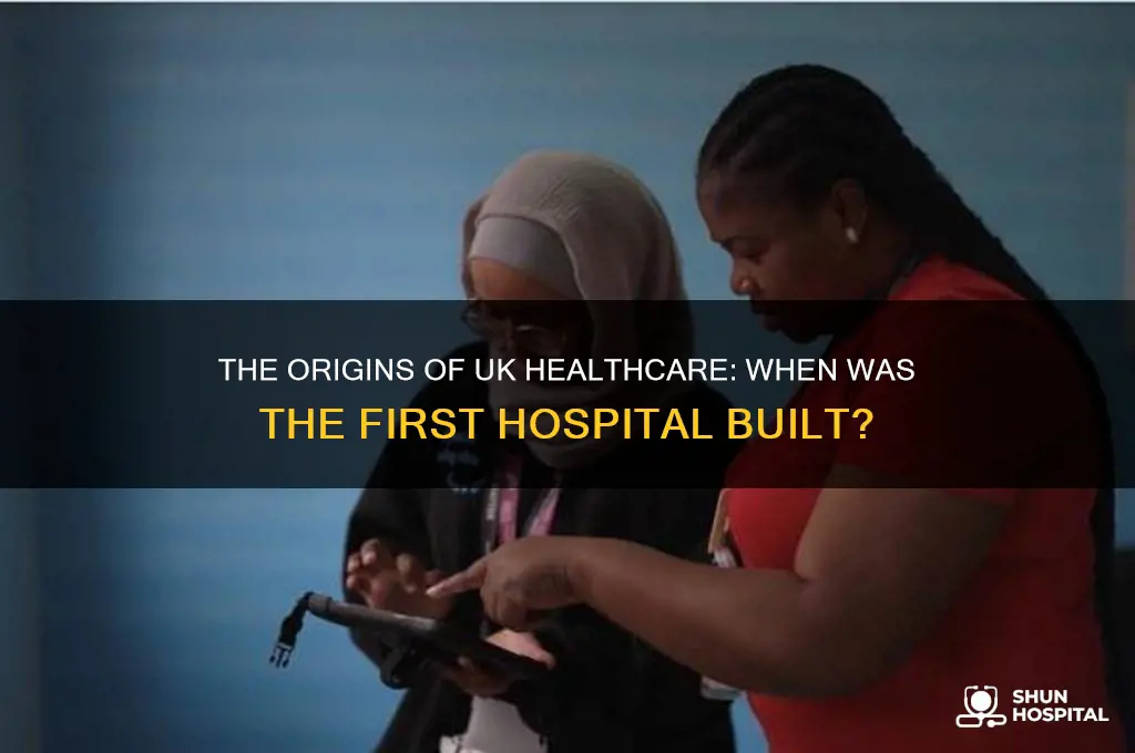 when was the first hospital built in the uk