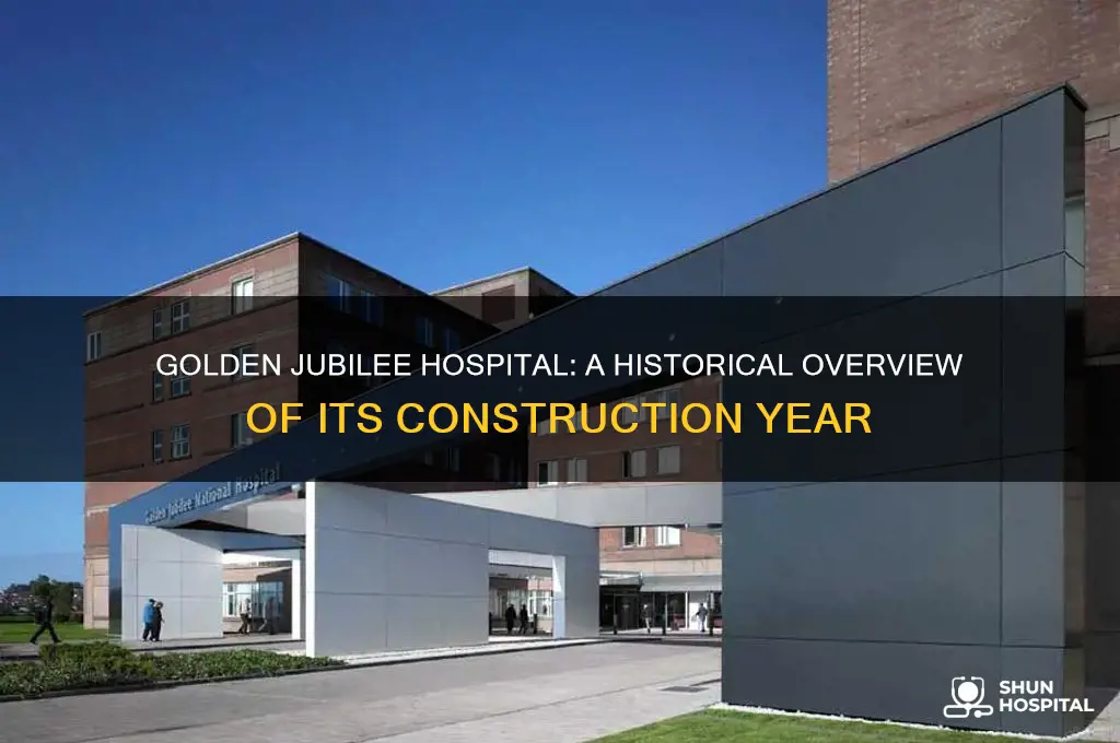 when was the golden jubilee hospital built