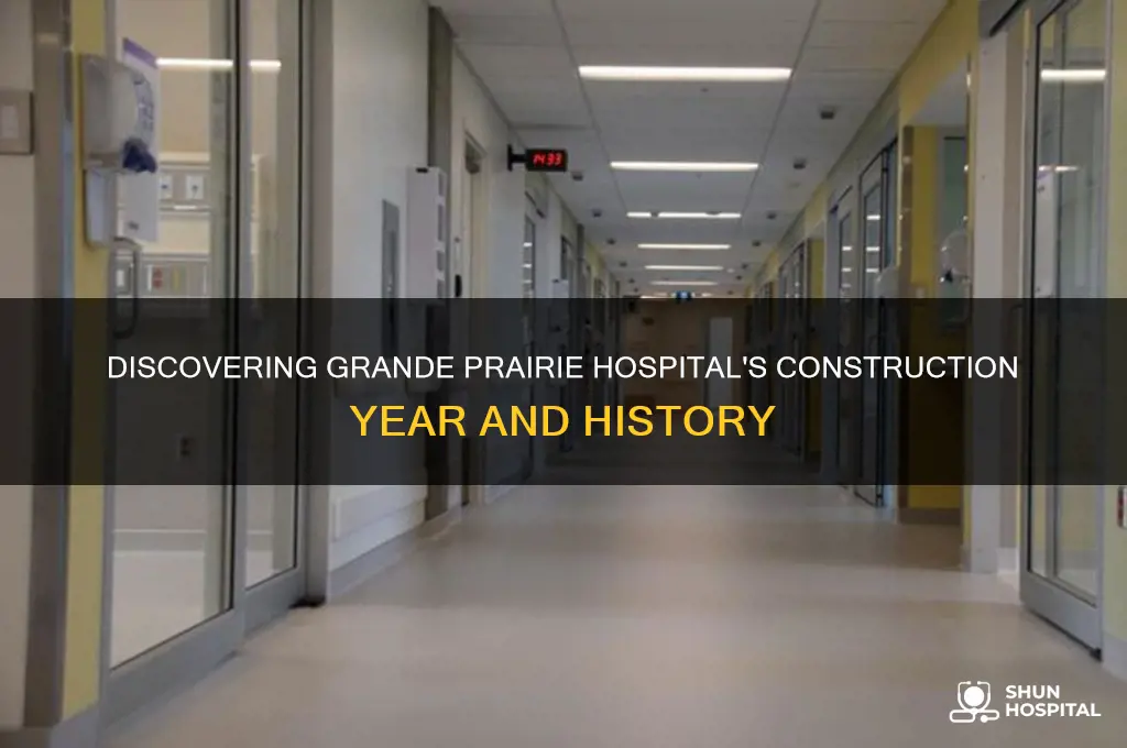 when was the grande prairie hospital built