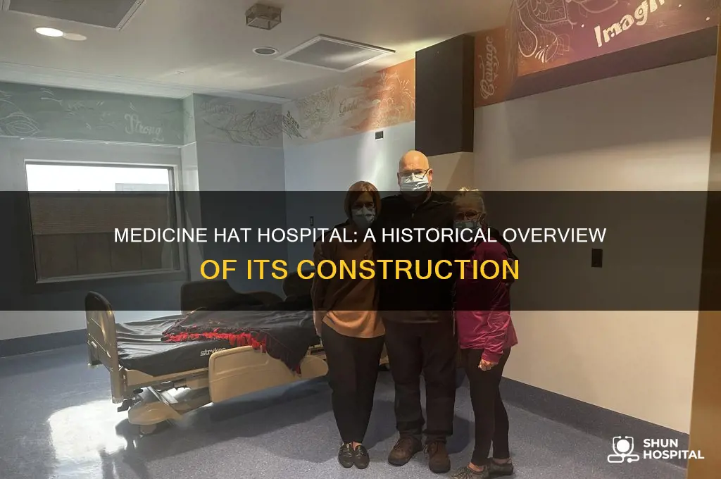 when was the medicine hat hospital built