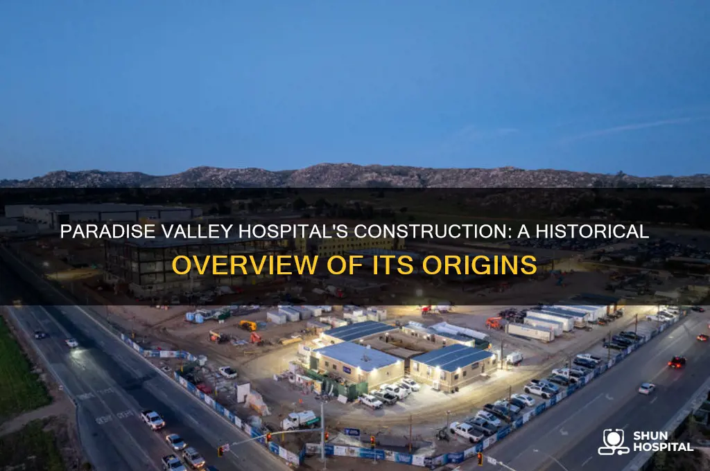 when was the paradise valley hospital built