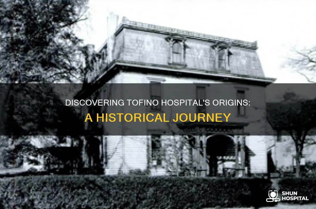 when was tofino hospital established