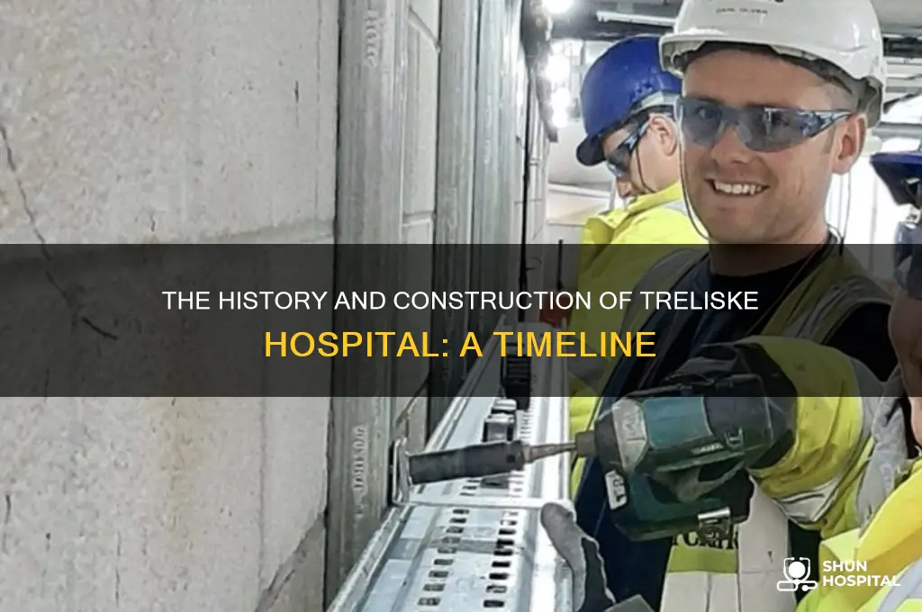 when was treliske hospital built