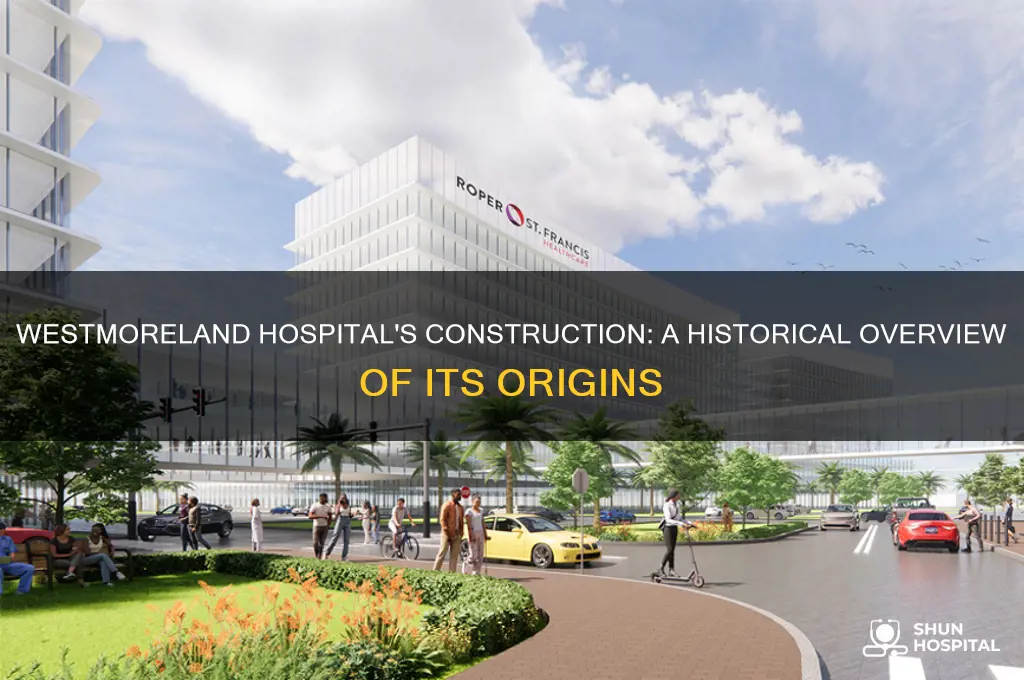 when was westmoreland hospital built