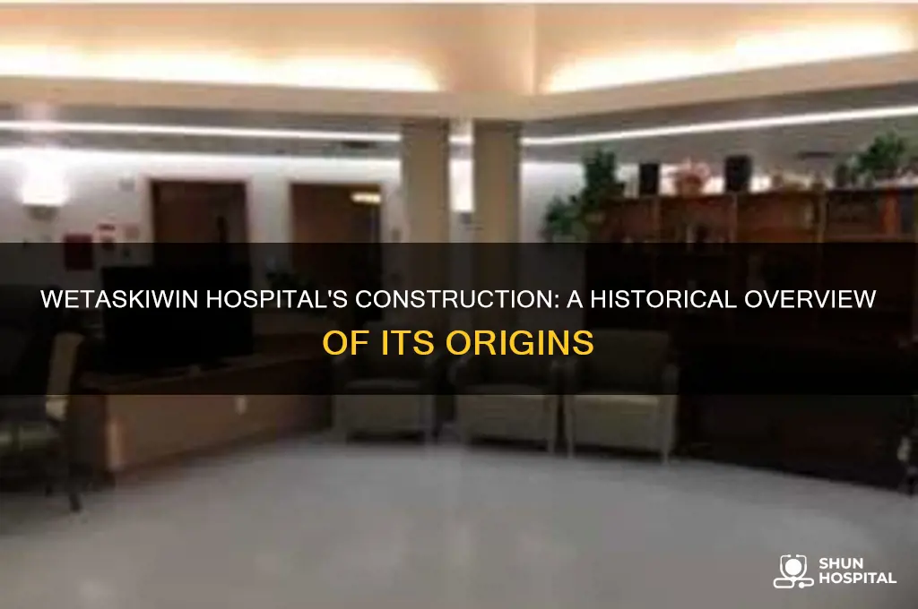 when was wetaskiwin hospital built