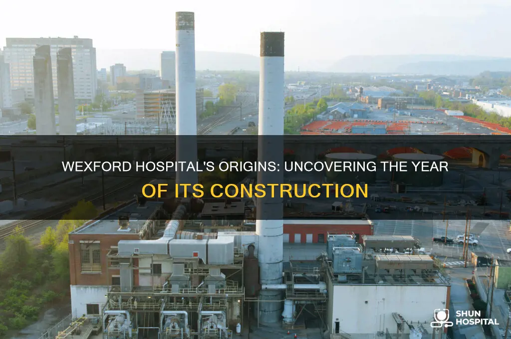 when was wexford hospital built