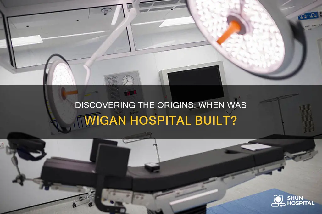 when was wigan hospital built