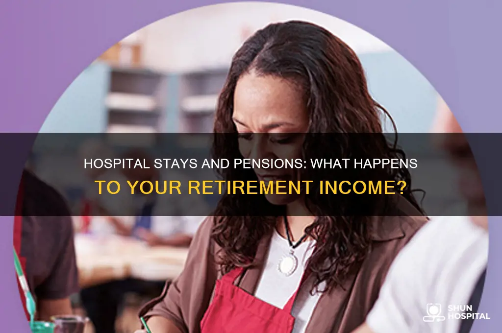 when you are in hospital what happens to your pension