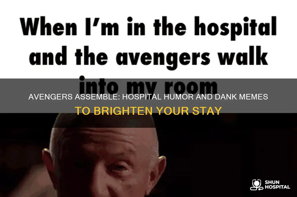 when youre in hospital the avengers dank