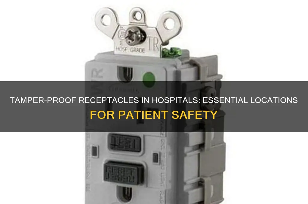 where are tamper proof receptacles required in a hospital
