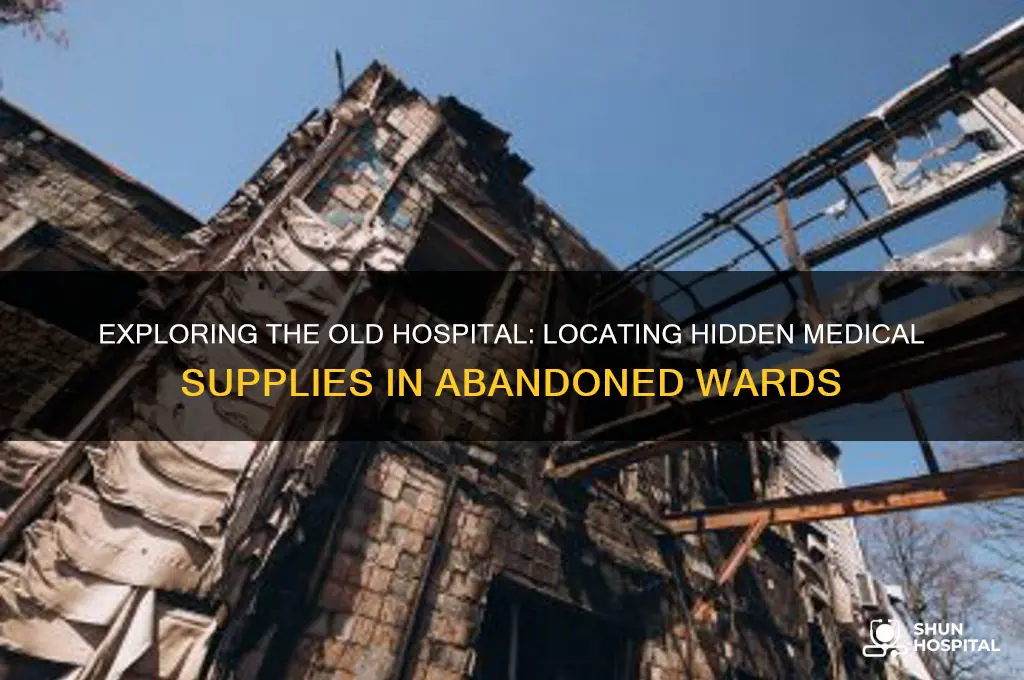 where are the medical supplies in the old abandoned hospital
