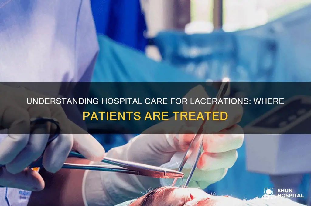 where are you kept in a hospital for lacerations
