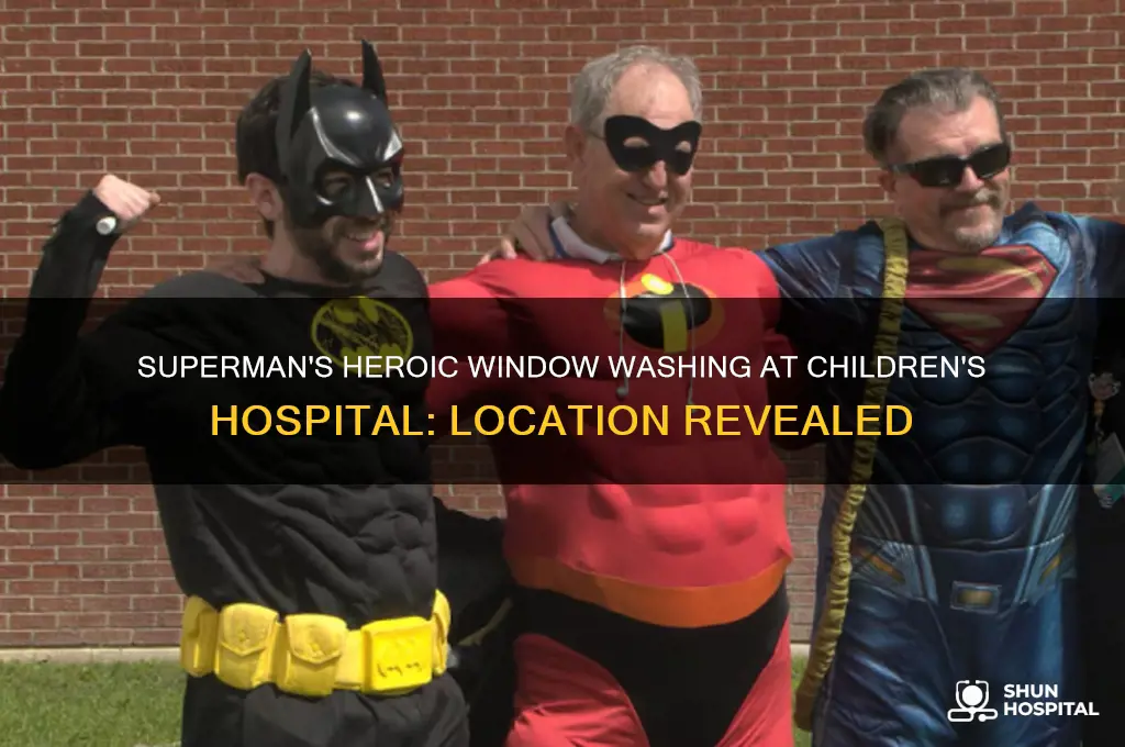 where did superman wash childrens hospital windows