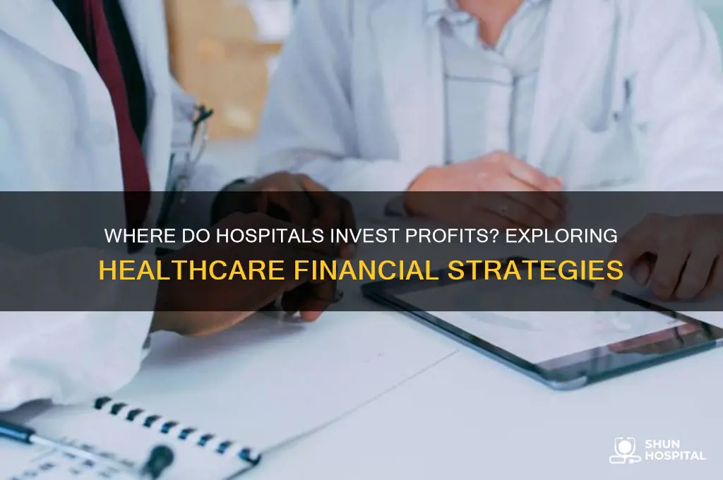 where do hospitals invest profits