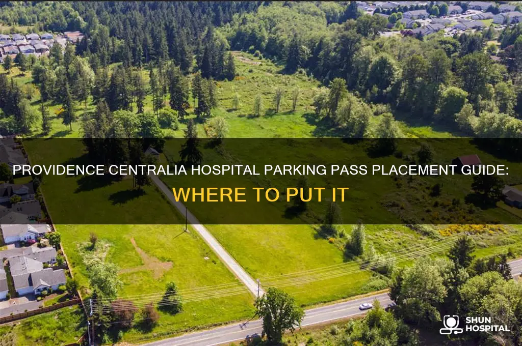 where do i put my providence centralia hospital parking pass
