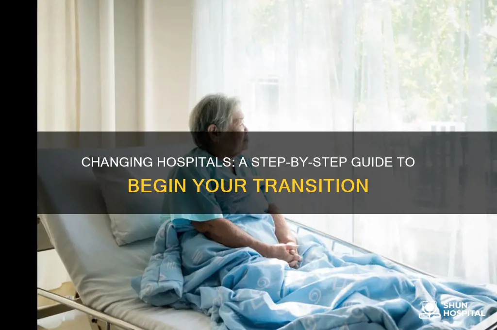 where do i start to change hospitals