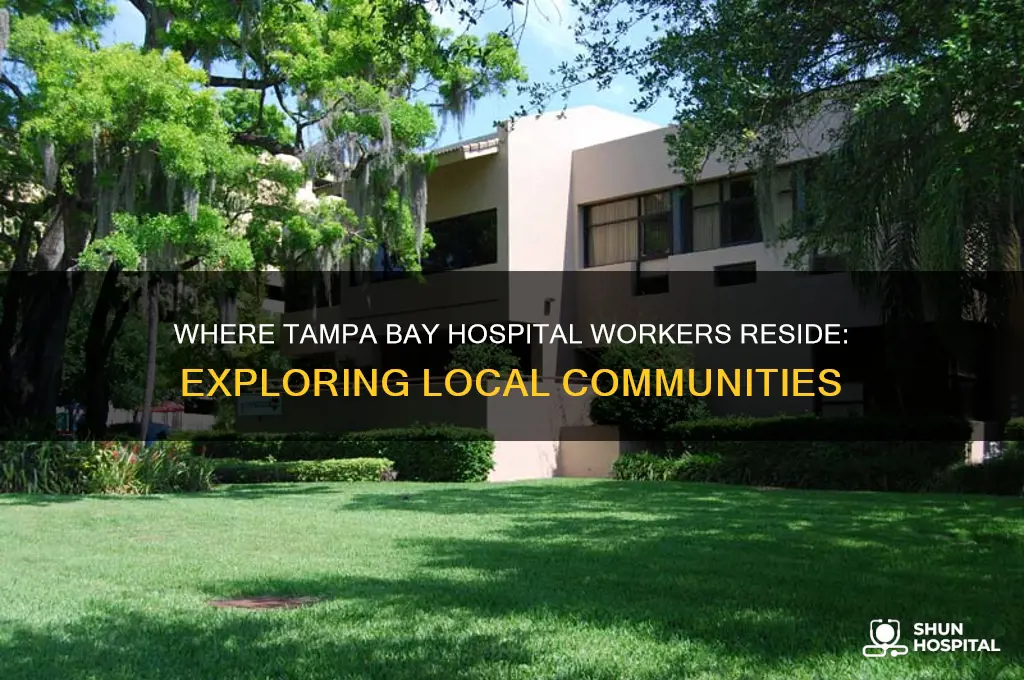 where do tampa bay hospital workers live