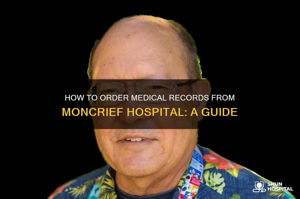 where do you order medical records from at moncrief hospital