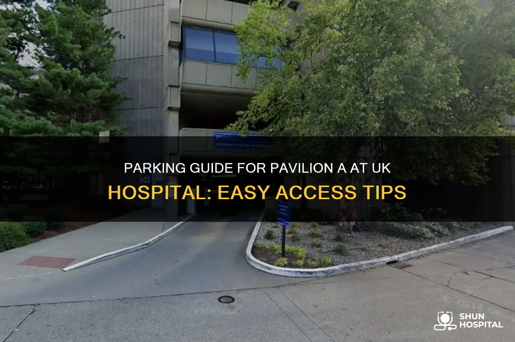 where do you park for pavilion a at uk hospital